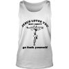 Jesus Loves You But I Don’t Go Fuck Yourself tank top FR05