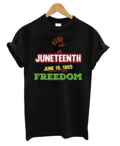 Juneteenth June 19 1865 Freedom t shirt FR05