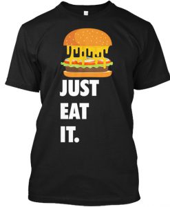 Just Eat It Burger Lover t shirt FR05