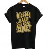 Kick Me Baby One More Time t shirt FR05