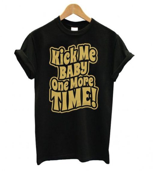 Kick Me Baby One More Time t shirt FR05
