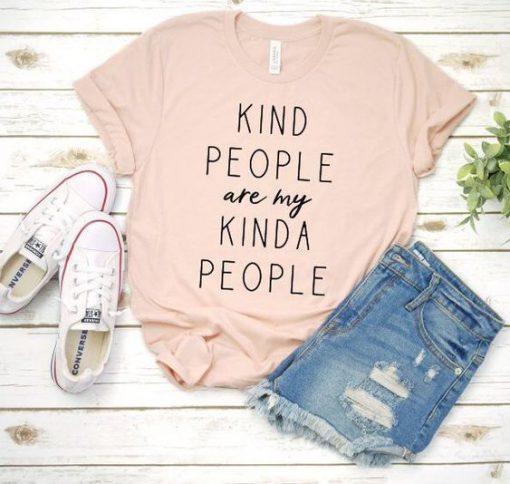Kind people are my kinda people t shirt FR05
