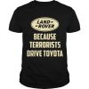 Land Rover Because Terrorists Drive Toyotas t shirt FR05