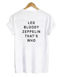 Led Bloody Zeppelin That's Who Back t shirt FR05