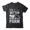 Life Is Better On The Farm Farmer t shirt FR05