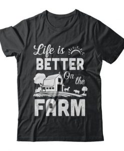 Life Is Better On The Farm Farmer t shirt FR05