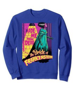 Made Me From Dead Bride Of Frankenstein Sweatshirt FR05