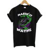 Making it Wayne t shirt FR05