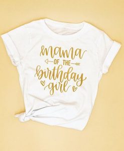 Mama Of The Birthday Girl t shirt FR05