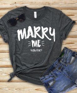 Marry Me t shirt FR05