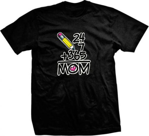 Mother’s Day Gift 24+7+365=Mom Mommy Mama t shirt FR05