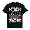My Favorite Actress Calls Me Mom USA Flag Mother Gift t shirt FR05
