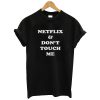 Netflix & Don't Touch Me t shirt FR05