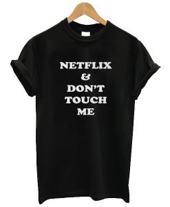 Netflix & Don't Touch Me t shirt FR05