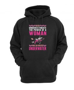 Never Underestimate The Power Of A Woman Who Can Breathe Underwater hoodie FR05