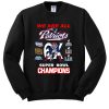 New England Patriots We Are All Patriots 6x Super Bowl Champions sweatshirt FR05