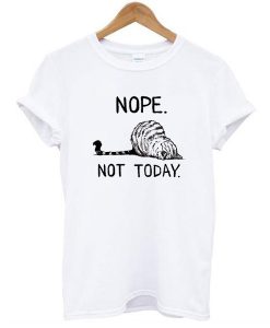 Nope Not Today cat t shirt FR05