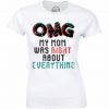 OMG My Mom Was Right About Everything – Gift For Mother’s Day t shirt FR05