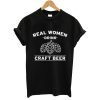 Real Women Drink Craft Beer t shirt FR05
