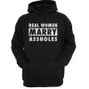 Real women marry assholes hoodie FR05