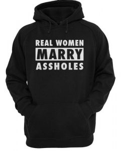 Real women marry assholes hoodie FR05