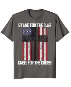 STAND FOR THE FLAG KNEEL FOR THE CROSS American t shirt FR05