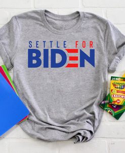 Settle For Biden t shirt FR05