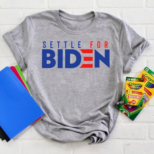 Settle For Biden t shirt FR05