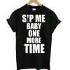 Sip Me Baby One More Time t shirt FR05