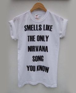Smells Like The Only Nirvana Song You Know t shirt FR05