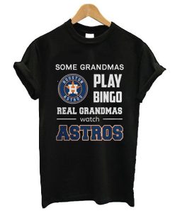 Some Grandmas Play Bingo Real Grandmas Real Grandmas Watch Astros t shirt FR05