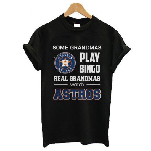 Some Grandmas Play Bingo Real Grandmas Real Grandmas Watch Astros t shirt FR05