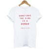 Sometimes The King Is A Woman t shirt FR05