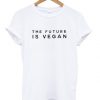 The future is vegan t shirt FR05