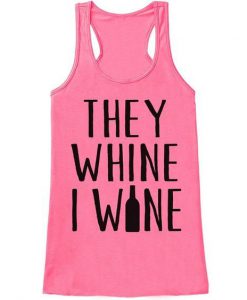 They Whine I Wine Mother's Day tank top FR05