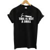 This Is Not A Drill t shirt FR05