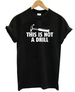 This Is Not A Drill t shirt FR05