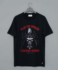 Vlad The Impaler Stacking Bodies Since 1456 t shirt FR05