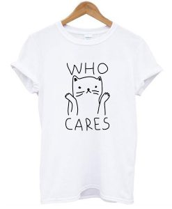 Who Cares Cat t shirt FR05