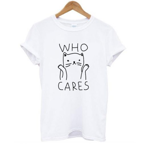 Who Cares Cat t shirt FR05