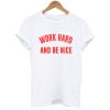 Work Hard And Be Nice t shirt FR05