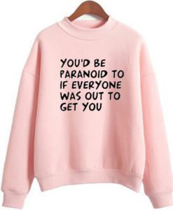 You’d be Paranoid sweatshirt FR05