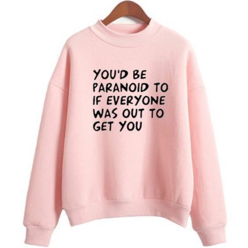 You’d be Paranoid sweatshirt FR05