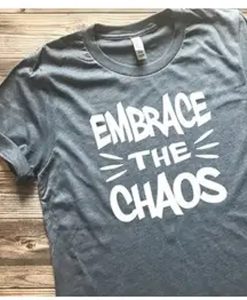 embrace the chaos t shirt FR05