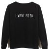 i want pizza sweatshirt FR05