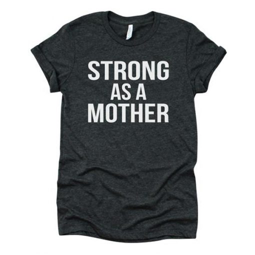 strong as a mother t shirt FR05