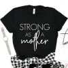 strong as a mother tshirt FR05