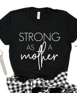 strong as a mother tshirt FR05