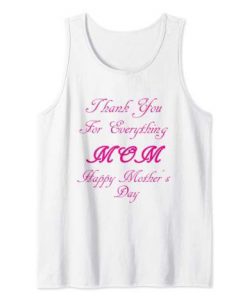thank you for everything mom happy mothers day tank top FR05