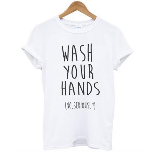 wash your hands t shirt FR05